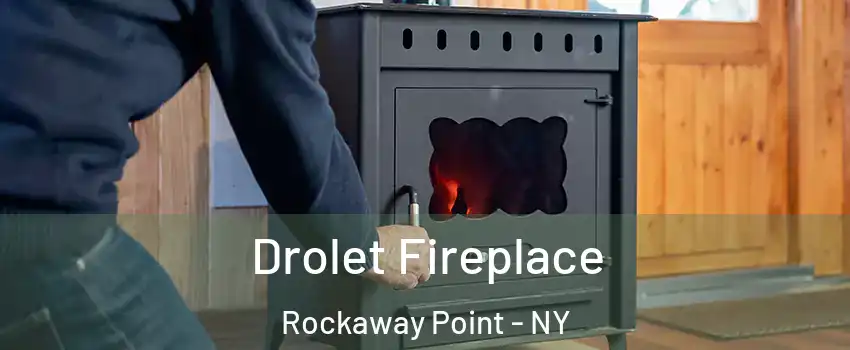 Drolet Fireplace Rockaway Point - NY