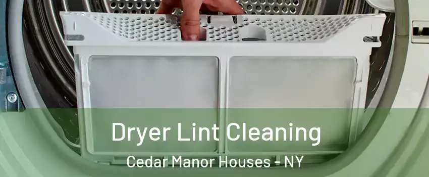 Dryer Lint Cleaning Cedar Manor Houses - NY