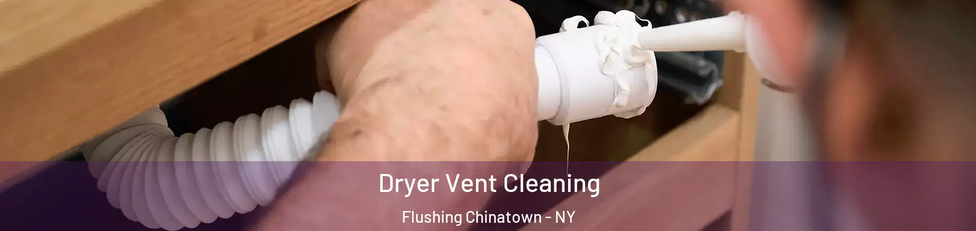 Dryer Vent Cleaning Flushing Chinatown - NY