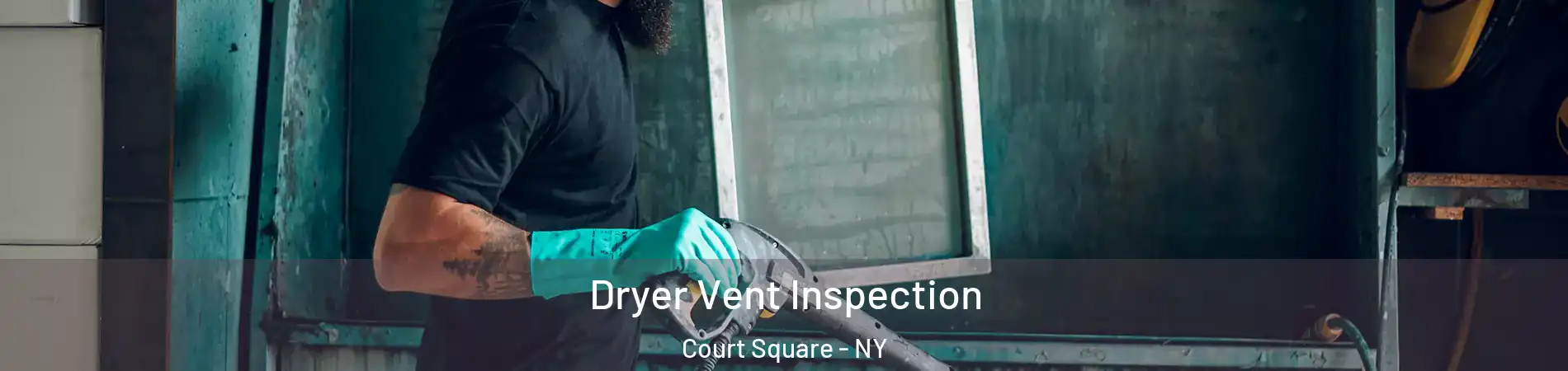 Dryer Vent Inspection Court Square - NY