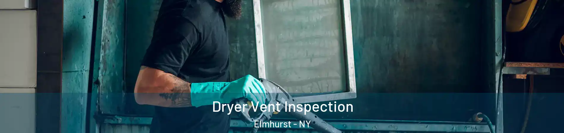 Dryer Vent Inspection Elmhurst - NY