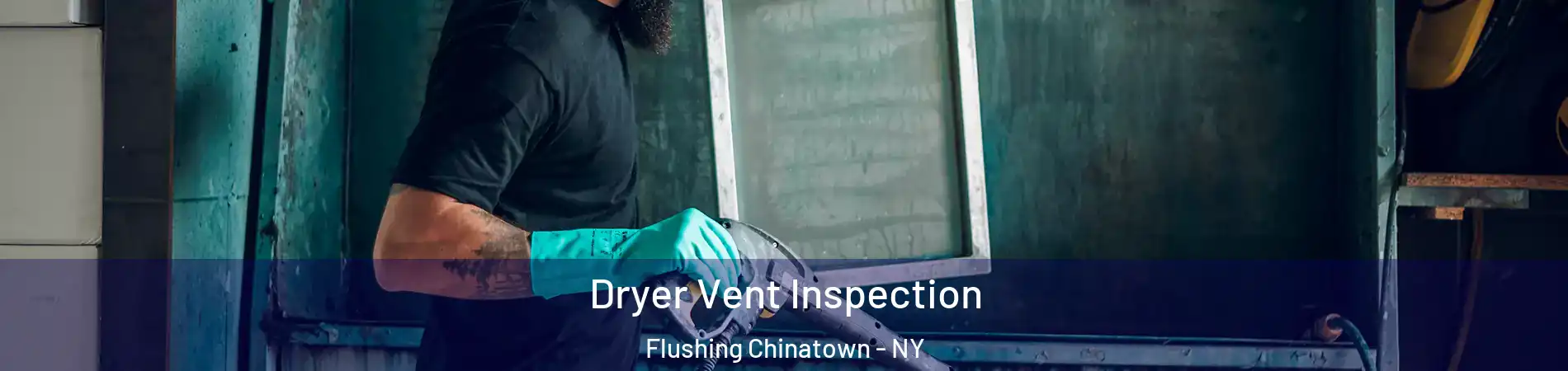 Dryer Vent Inspection Flushing Chinatown - NY