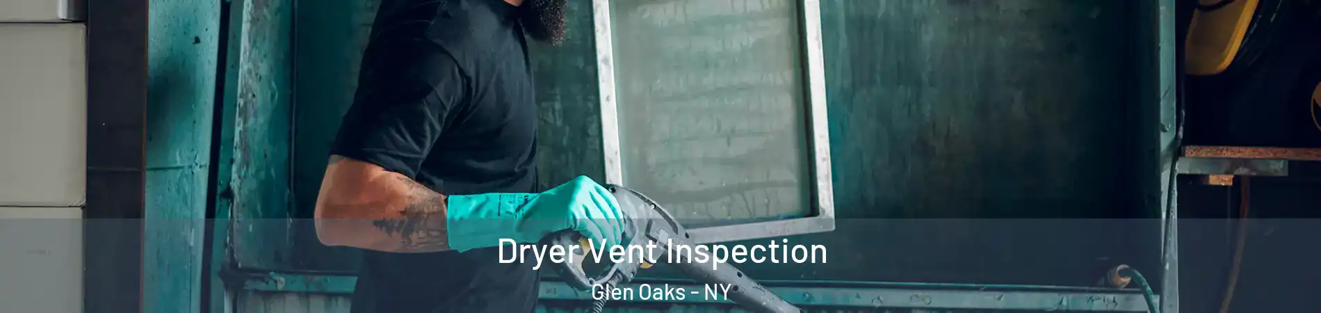 Dryer Vent Inspection Glen Oaks - NY