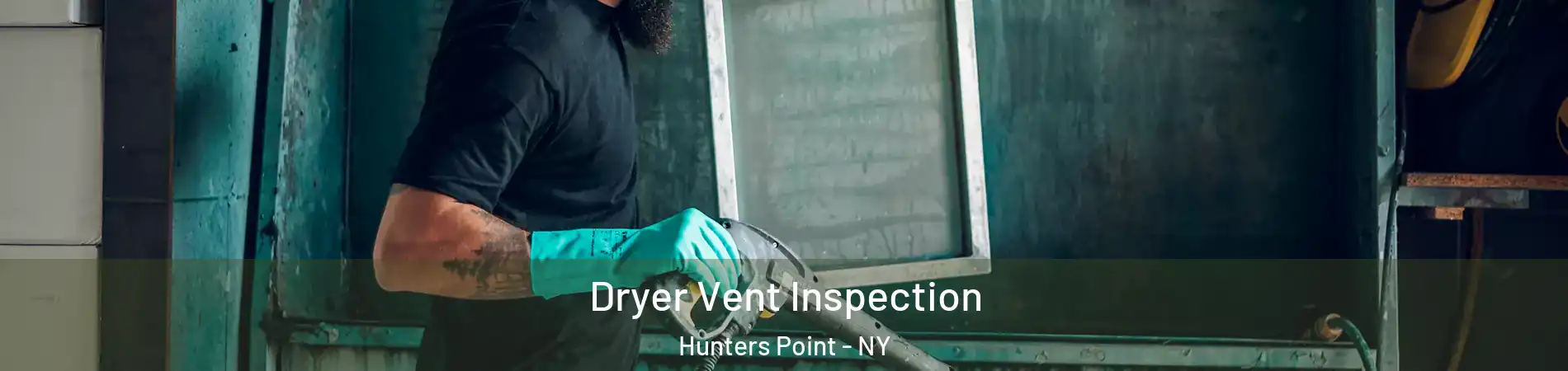 Dryer Vent Inspection Hunters Point - NY