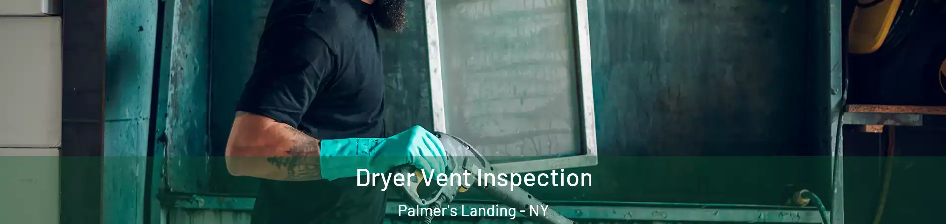 Dryer Vent Inspection Palmer's Landing - NY