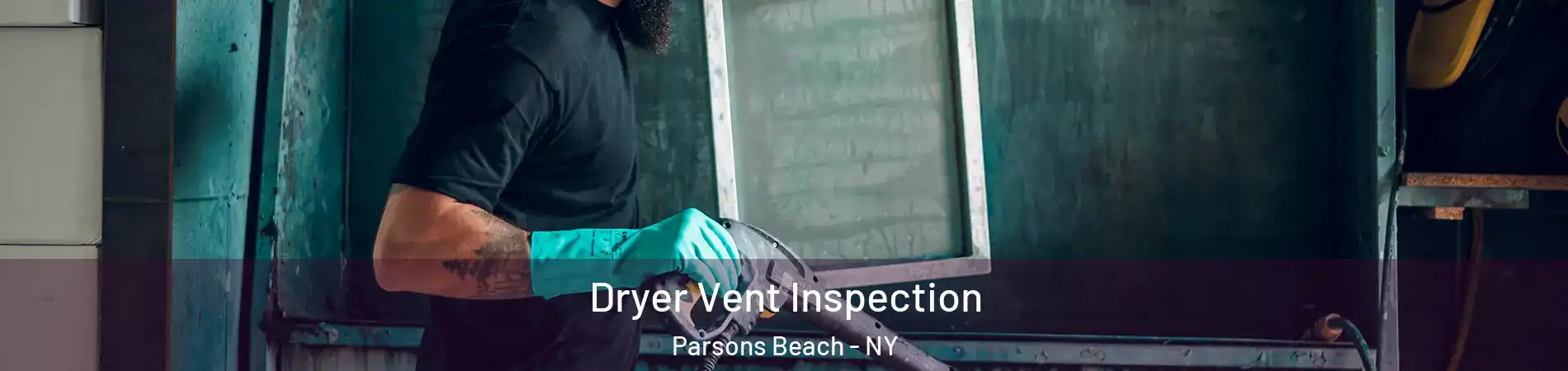 Dryer Vent Inspection Parsons Beach - NY