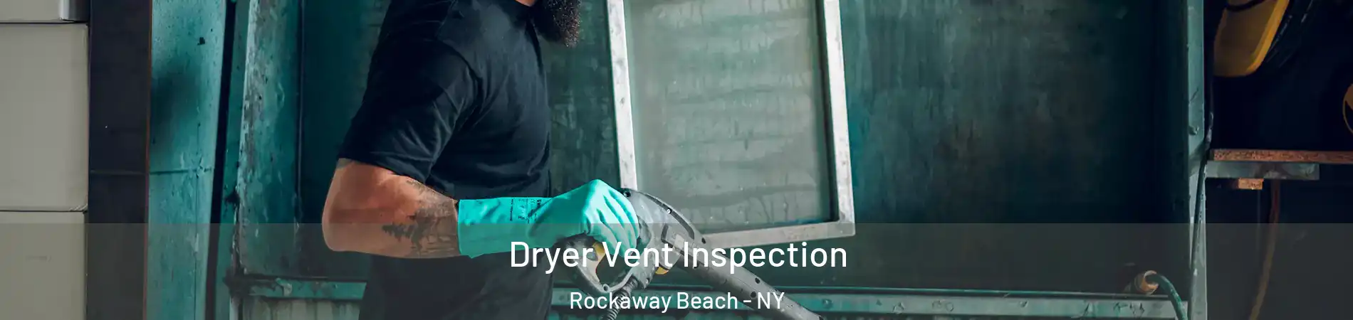 Dryer Vent Inspection Rockaway Beach - NY