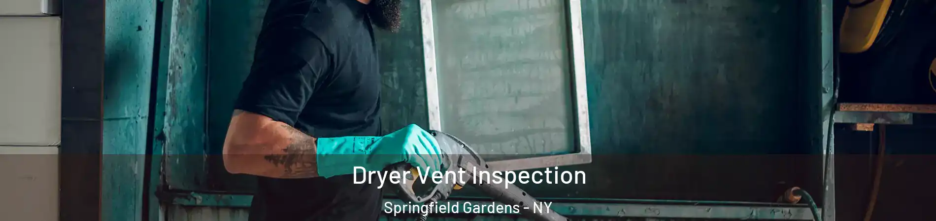 Dryer Vent Inspection Springfield Gardens - NY