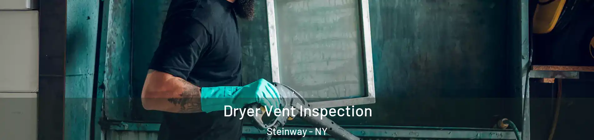 Dryer Vent Inspection Steinway - NY