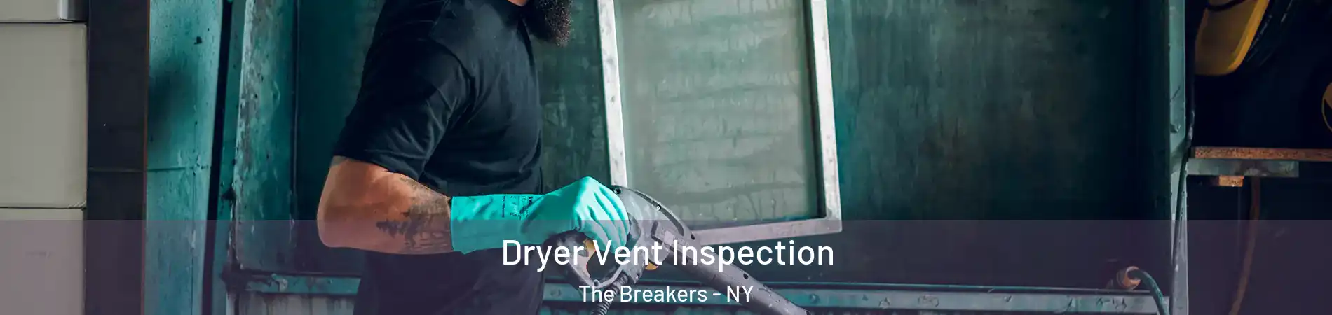 Dryer Vent Inspection The Breakers - NY