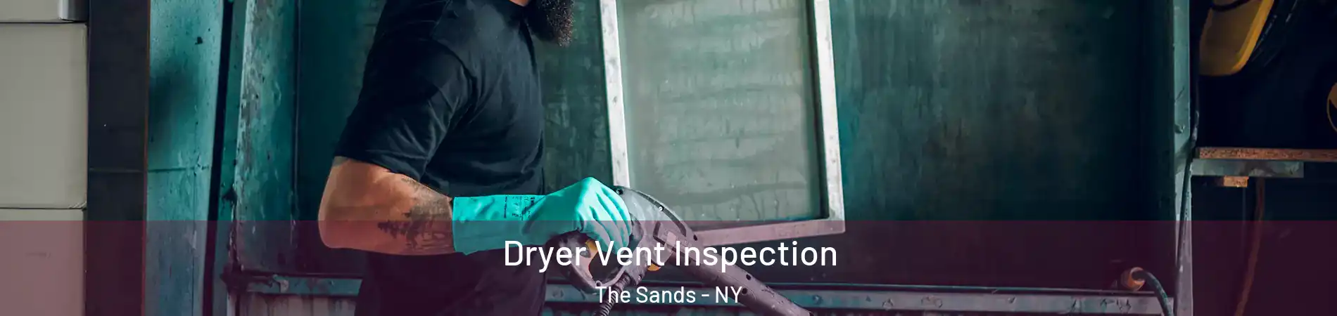 Dryer Vent Inspection The Sands - NY