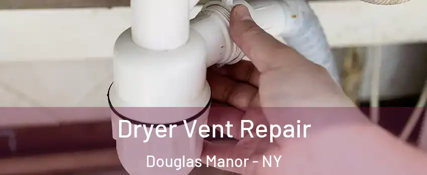 Dryer Vent Repair Douglas Manor - NY