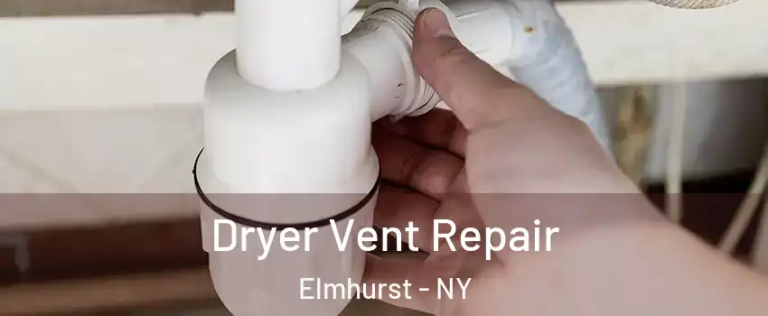 Dryer Vent Repair Elmhurst - NY