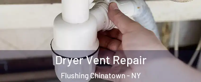 Dryer Vent Repair Flushing Chinatown - NY