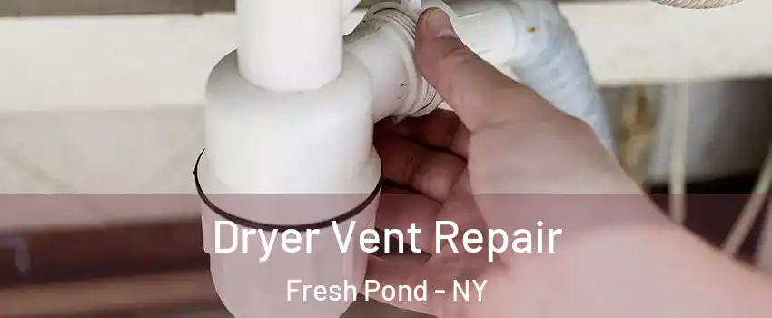 Dryer Vent Repair Fresh Pond - NY