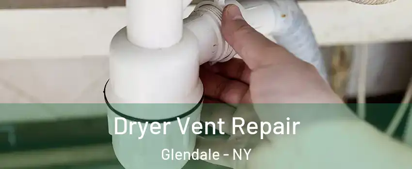 Dryer Vent Repair Glendale - NY