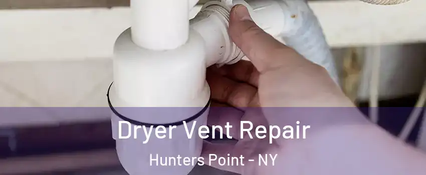 Dryer Vent Repair Hunters Point - NY