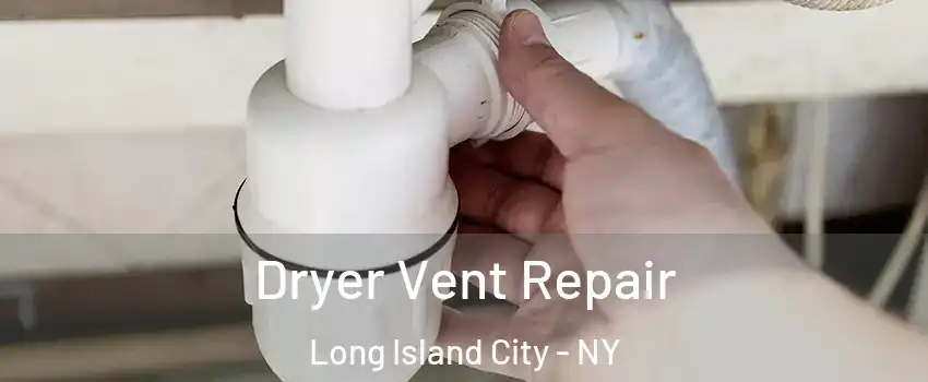 Dryer Vent Repair Long Island City - NY