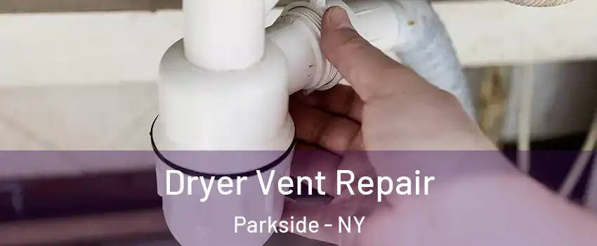 Dryer Vent Repair Parkside - NY