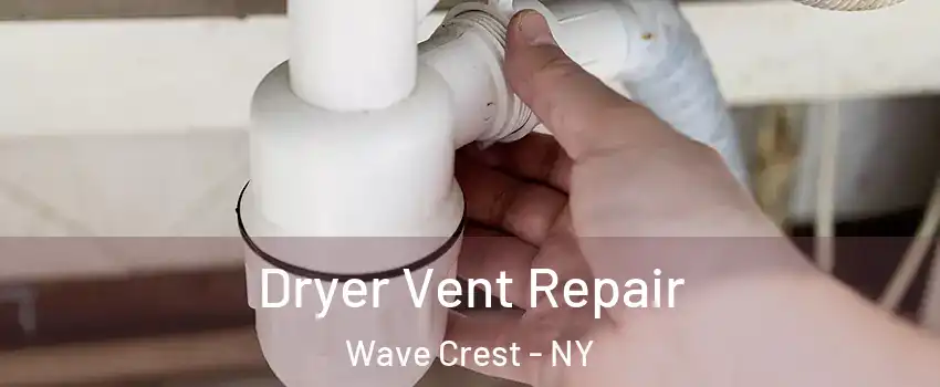Dryer Vent Repair Wave Crest - NY