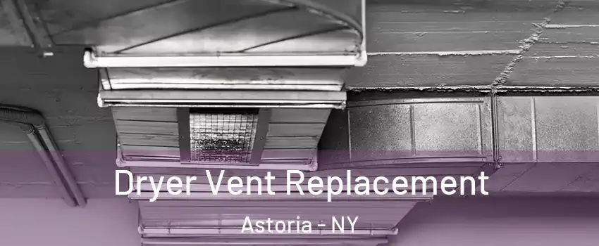 Dryer Vent Replacement Astoria - NY