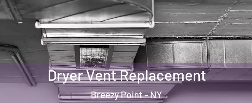 Dryer Vent Replacement Breezy Point - NY