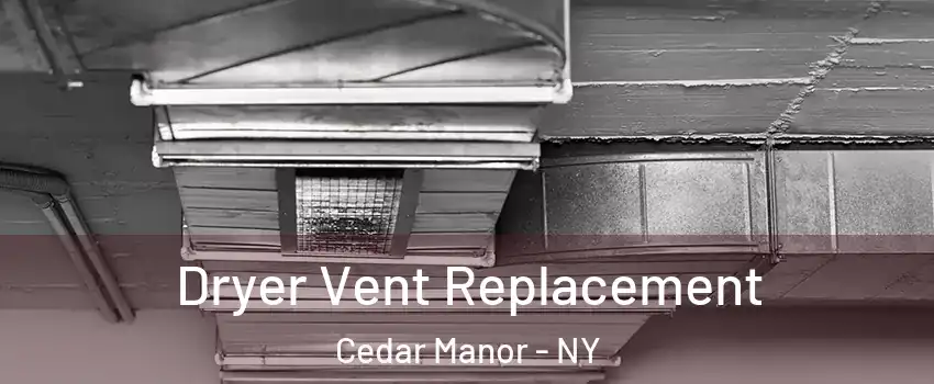 Dryer Vent Replacement Cedar Manor - NY