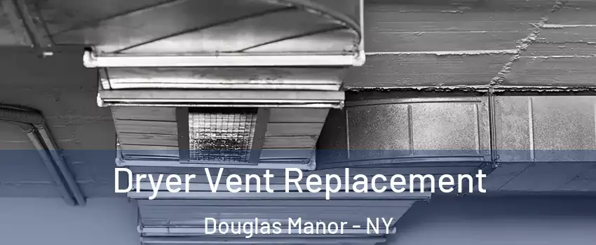 Dryer Vent Replacement Douglas Manor - NY