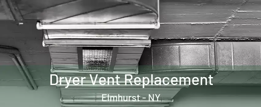 Dryer Vent Replacement Elmhurst - NY