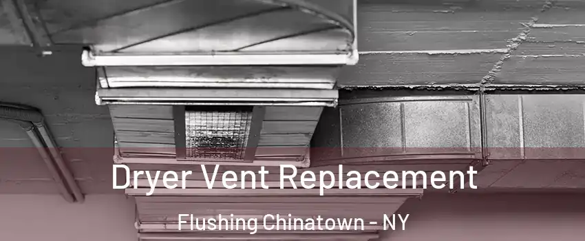 Dryer Vent Replacement Flushing Chinatown - NY