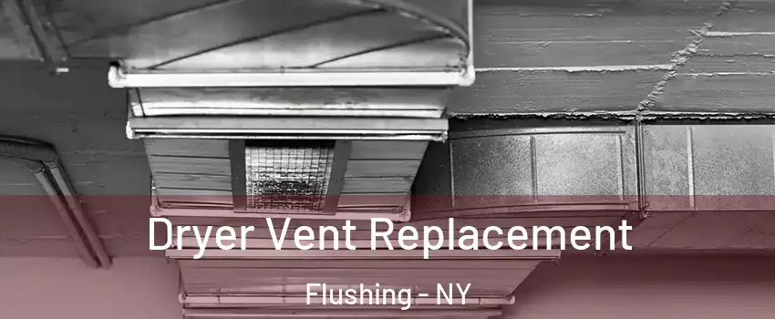 Dryer Vent Replacement Flushing - NY