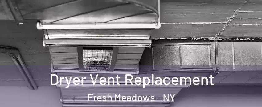 Dryer Vent Replacement Fresh Meadows - NY