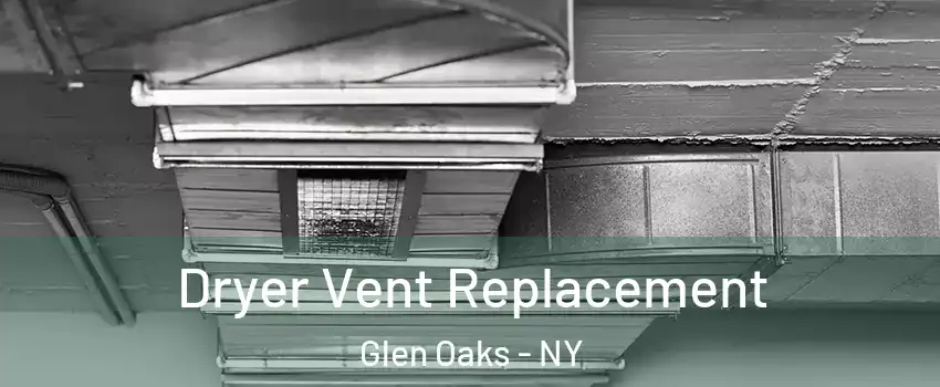 Dryer Vent Replacement Glen Oaks - NY