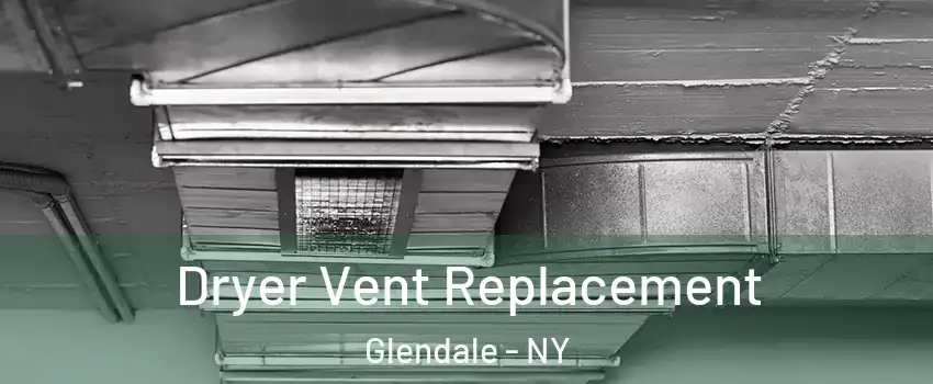 Dryer Vent Replacement Glendale - NY