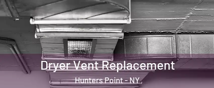 Dryer Vent Replacement Hunters Point - NY