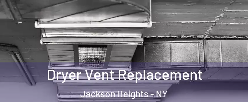 Dryer Vent Replacement Jackson Heights - NY
