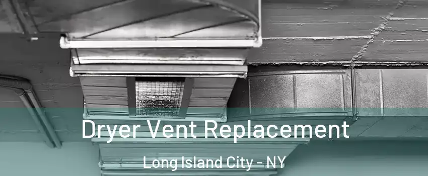 Dryer Vent Replacement Long Island City - NY