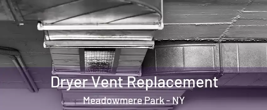 Dryer Vent Replacement Meadowmere Park - NY