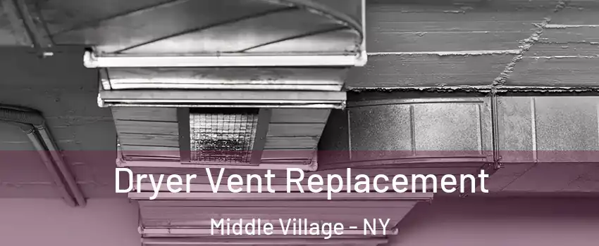 Dryer Vent Replacement Middle Village - NY
