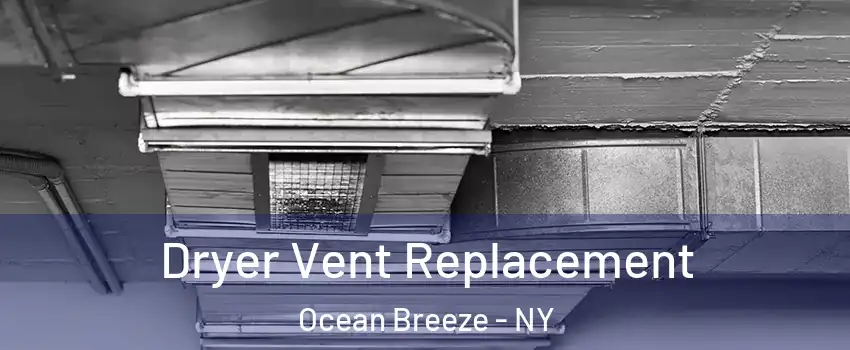 Dryer Vent Replacement Ocean Breeze - NY