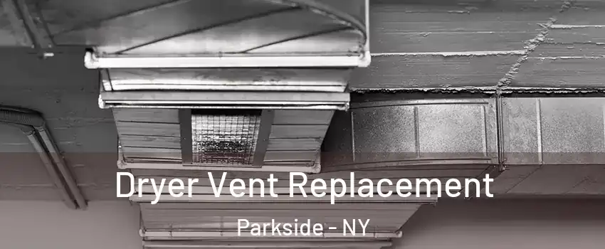 Dryer Vent Replacement Parkside - NY