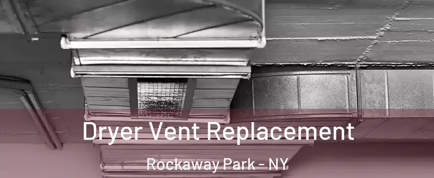 Dryer Vent Replacement Rockaway Park - NY