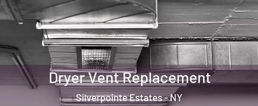 Dryer Vent Replacement Silverpointe Estates - NY
