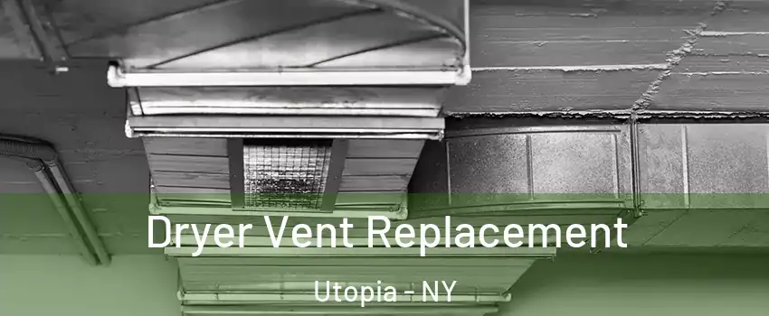 Dryer Vent Replacement Utopia - NY