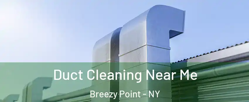 Duct Cleaning Near Me Breezy Point - NY