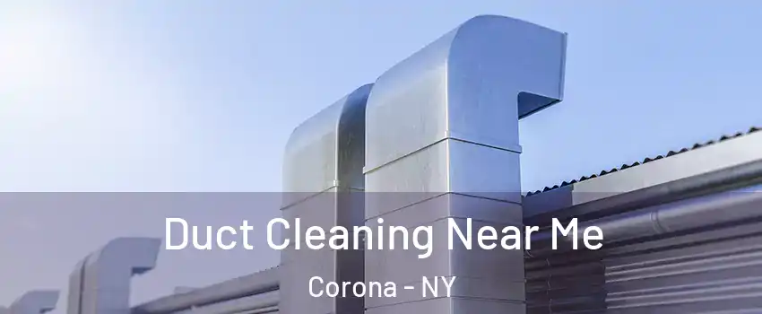 Duct Cleaning Near Me Corona - NY