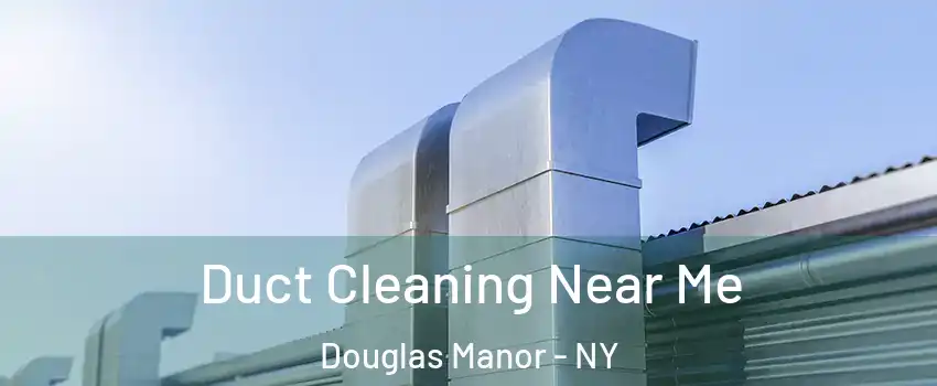 Duct Cleaning Near Me Douglas Manor - NY