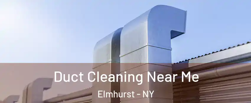 Duct Cleaning Near Me Elmhurst - NY