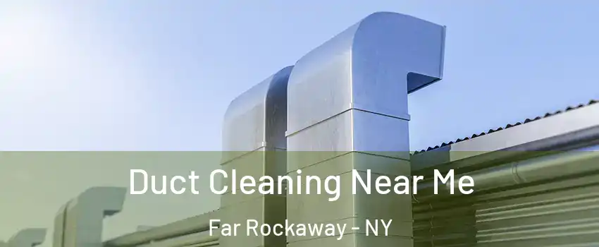 Duct Cleaning Near Me Far Rockaway - NY