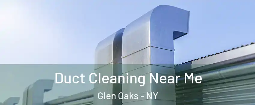 Duct Cleaning Near Me Glen Oaks - NY